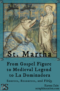 St. Martha, from Gospel Figure to Medieval Legend to La Dominadora: Sources, Resources, and FAQs